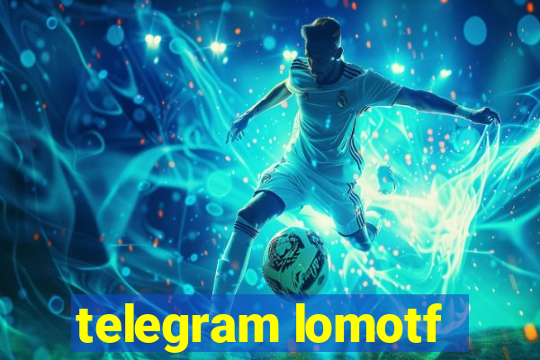 telegram lomotf